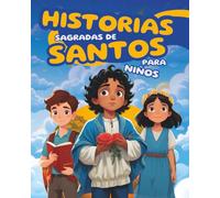 Historias sagradas de santos para niños: Cuentos inspiradores para dormir sobre héroes católicos como San Nicolás, Carlo Acutis, Pier Giorgio Frassati, Kateri Tekakwitha y más