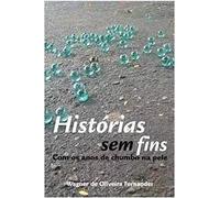 Historias Sem Fins - Com Os Anos De Chumbo Na Pele
