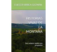 HISTORIAS VIVAS DE LA MONTAÑA: Son relatos reales con propocito
