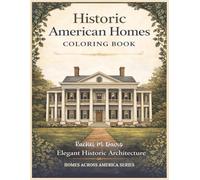 Historic American Homes Coloring Book: Elegant Architecture to Color Featuring Beautiful Colonial Houses, Victorian Designs for Relaxation