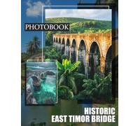 Historic East Timor Bridge Photo Book: Remarkable Photographic Journey Capturing The Timeless Beauty Of Bridges And Scenic Landscapes
