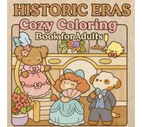 Historic Eras Cozy Coloring Book: Relaxing Vintage Scenes from the Past for Stress Relief and Creativity: Step Back in Time with Soothing Old-World ... to Relax, Unwind, and Spark Imagination