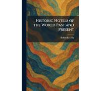 Historic Hotels of the World Past and Present