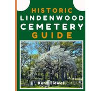 Historic Lindenwood Cemetery Guide: The Definitive Handbook for First-Time and Returning Visitors Exploring the History, Landmarks, and Notable Historic Figures