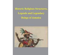 Historic Religious Structures, Legends and Legendary Beings of Jamaica