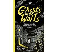 Historic Royal Palaces: Ghosts in the Walls: Spooky stories inspired by real history - perfect for fans of the paranormal