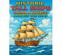 Historic Tall Ships: Color a Voyage Across the Seas: A Majestic Coloring Adventure with Legendary Sailing Vessels