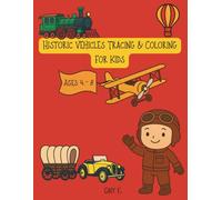 Historic Vehicles Tracing & Coloring for Kids: Fun Tracing & Coloring Activities for Kids Ages 4-8 to Learn About Historic Vehicles, with educational ... how they helped humanity in the past