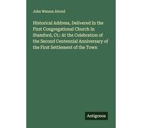 Historical Address, Delivered In the First Congregational Church In Stamford, Ct.: At the Celebration of the Second Centennial Anniversary of the First Settlement of the Town