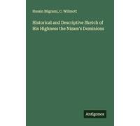 Historical and Descriptive Sketch of His Highness the Nizam's Dominions