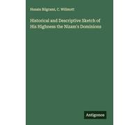 Historical and Descriptive Sketch of His Highness the Nizam's Dominions