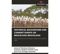HISTORICAL BACKGROUND AND CURRENT EVENTS ON BRUCELOSIS BRUCELOSIS: Important zoonosis due to its impact on human and animal public health