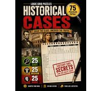 Historical Cases Logic Grid Puzzle Book: 75 History Mystery Logic Puzzles | Solve 25 Easy, 25 Medium & 25 Hard Deductive Reasoning Challenges Inspired ... & Civilizations for Adults, Teens & Seniors