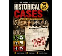 Historical Cases Logic Grid Puzzle Book: 75 History Mystery Logic Puzzles | Solve 25 Easy, 25 Medium & 25 Hard Deductive Reasoning Challenges Inspired ... & Civilizations for Adults, Teens & Seniors