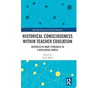 Historical Consciousness within Teacher Education: Interdisciplinary Synergies in a Neoliberal World