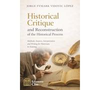 Historical Criticism and Reconstruction of the Historical Process: Method, Sources, Interpretation, and Writing for Historians in Training