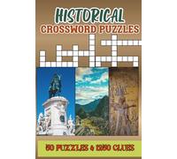Historical Crossword Puzzles: 50 Fun and Educational Puzzles About Famous Figures, Events, and Civilizations and More with Solutions