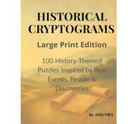 Historical Cryptograms: Large Print Edition: 100 History-Themed Puzzles Inspired by Real Events, People & Discoveries