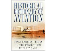 Historical Dictionary of Aviation: From Earliest Times to the Present Day