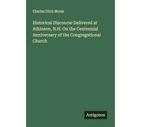 Historical Discourse Delivered at Atkinson, N.H. On the Centennial Anniversary of the Congregational Church