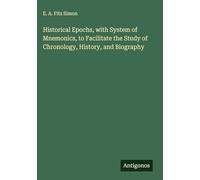 Historical Epochs, with System of Mnemonics, to Facilitate the Study of Chronology, History, and Biography