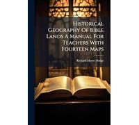 Historical Geography Of Bible Lands A Manual For Teachers With Fourteen Maps
