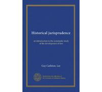 Historical jurisprudence: an introduction to the systematic study of the development of law