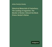 Historical Memorials of Canterbury; The Landing of Augustine. The Murder of Becket. Edward the Black Prince. Becket's Shrine