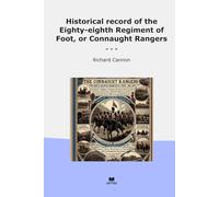 Historical record of the Eighty-eighth Regiment of Foot, or Connaught Rangers