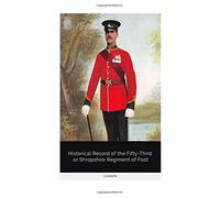 Historical Record of the Fifty-Third or Shropshire Regiment of Foot