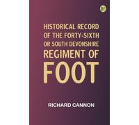 Historical Record of the Forty-sixth or South Devonshire Regiment of Foot