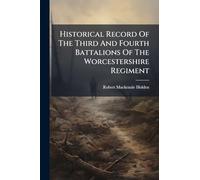 Historical Record Of The Third And Fourth Battalions Of The Worcestershire Regiment