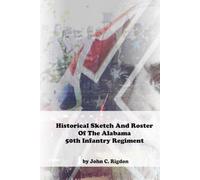 Historical Sketch And Roster Of The Alabama 50th Infantry Regiment