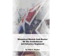 Historical Sketch And Roster Of The Confederate 3rd Infantry Regiment
