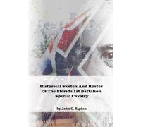 Historical Sketch And Roster Of The Florida 1st Battalion Special Cavalry