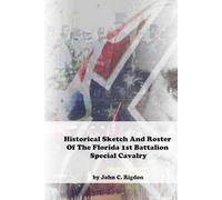 Historical Sketch And Roster Of The Florida 1st Battalion Special Cavalry
