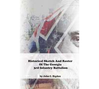 Historical Sketch And Roster Of The Georgia 3rd Infantry Battalion
