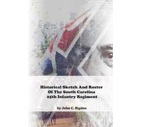 Historical Sketch And Roster of the South Carolina 25th Infantry Regiment
