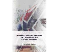 Historical Sketch And Roster Of The Virginia 6th Cavalry Regiment