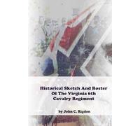 Historical Sketch And Roster Of The Virginia 6th Cavalry Regiment