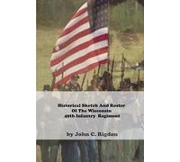 Historical Sketch And Roster Of The Wisconsin 49th Infantry Regiment