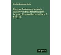 Historical Sketches and Incidents, Illustrative of the Establishment and Progress of Universalism in the State of New York