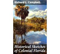 HISTORICAL SKETCHES -OF- Colonial Florida
