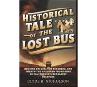 HISTORICAL TALE OF THE LOST BUS: How One Driver, Two Teachers, and Twenty-Two Children Found Hope in California’s Deadliest Wildfire