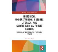 Historical Understanding, Futures Literacy, and Curriculum as Public Matters: Throughline Questions for Preferable Futures