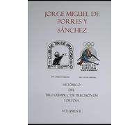 HISTORICO DEL TIRO OLIMPICO DE PRECISION EN TORTOSA - VOLUMEN II