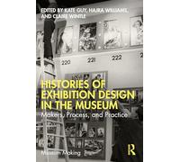 Histories of Exhibition Design in the Museum: Makers, Process, and Practice