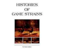 Histories Of Game Strains (History Of Cockfighting Series) (Tascabile)