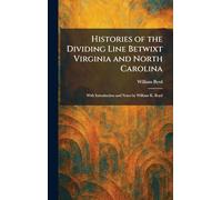 Histories of the Dividing Line Betwixt Virginia and North Carolina: With Introduction and Notes by William K. Boyd