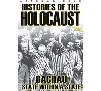 Histories of the Holocaust: Dachau State Within a